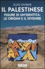 Il palestinese. Figure di un'identit�: le origini e il divenire