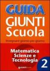 Guida Giunti scuola. Insegnare giorno per giorno. Matematica, scienze e tecnologia vol.2