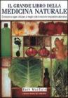 Il grande libro della medicina naturale. Conoscere e saper utilizzare al meglio tutte le tecniche terapeutiche alternative