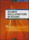 Atlante delle strutture in acciaio. Rassegna grafica di tipologie. Collegamenti. Progetti. Con CD-ROM