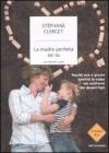 La madre perfetta sei tu. Perch� non � giusto sentirsi in colpa nei confronti dei propri figli