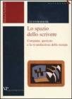 Lo spazio dello scrivere. Computer, ipertesto e la ri-mediazione della stampa Lo spazio dello scrivere. Computer, ipertesto e la ri-mediazione della stampa