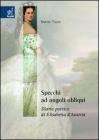 Specchi ad angoli obliqui. Diario poetico di Elisabetta d'Austria