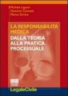 La responsabilit� medica. Dalla teoria alla pratica processuale