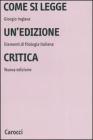 Come si legge un'edizione critica. Elementi di filologia italiana Come si legge un'edizione critica. Elementi di filologia italiana