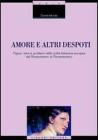 Amore e altri despoti. Figure, temi e problemi nella civilt� letteraria europea dal Rinascimento al Romanticismo