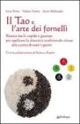 Il Tao e l'arte dei fornelli. Ricette facili, rapide e gustose per applicare la dietetica tradizionale cinese alla cucina di tutti i giorni Il Tao e l'arte dei fornelli. Ricette facili, rapide e gustose per applicare la dietetica tradizionale cinese alla cucina di tutti i giorni