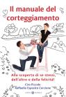 Il manuale del corteggiamento. Alla scoperta di se stessi, dell'altro e della felicit�