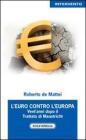 L' Euro contro l'Europa. Vent'anni dopo il Trattato di Maastricht (1992-2012)