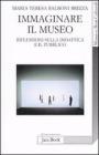 Immaginare il museo. Riflessioni sulla didattica e il pubblico Immaginare il museo. Riflessioni sulla didattica e il pubblico