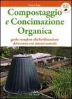Compostaggio e concimazione organica. Guida completa alla fertilizzazione del terreno con sistemi naturali Compostaggio e concimazione organica. Guida completa alla fertilizzazione del terreno con sistemi naturali
