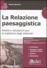 La relazione paesaggistica. Analisi e valutazioni per la redazione degli elaborati. Con CD-ROM La relazione paesaggistica. Analisi e valutazioni per la redazione degli elaborati. Con CD-ROM