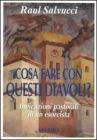 Cosa fare con questi diavoli? Indicazioni pastorali di un esorcista Cosa fare con questi diavoli? Indicazioni pastorali di un esorcista