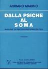 Dalla psiche al soma. Manuale di psiconeurofarmacologia Dalla psiche al soma. Manuale di psiconeurofarmacologia
