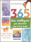 365 idee intelligenti per divertirti con il tuo beb�