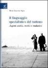 Il linguaggio specialistico del turismo. Aspetti storici, teorici e traduttivi Il linguaggio specialistico del turismo. Aspetti storici, teorici e traduttivi