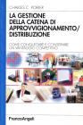 La gestione della catena di approvvigionamento/distribuzione. Come conquistare e conservare un vantaggio competitivo