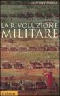 La rivoluzione militare. Le innovazioni militari e il sorgere dell'Occidente La rivoluzione militare. Le innovazioni militari e il sorgere dell'Occidente