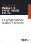La progettazione di uffici e banche. Quaderni del manuale di progettazione edilizia La progettazione di uffici e banche. Quaderni del manuale di progettazione edilizia