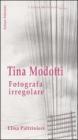 Tina Modotti. Fotografa irregolare