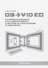 CG video. Un approccio ragionato alla computer grafica CG video. Un approccio ragionato alla computer grafica