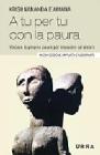 A tu per tu con la paura. Vincere le proprie paure per imparare ad amare A tu per tu con la paura. Vincere le proprie paure per imparare ad amare