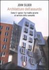 Architetture dell'assurdo. Come il �genio� ha tradito un'arte al servizio della comunit�