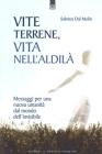 Vite terrene, vita nell'aldil�. Messaggi per una nuova umanit� dal mondo dell'invisibile