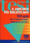 Il concorso per bibliotecario. 180 quiz per il superamento della prova pratica Il concorso per bibliotecario. 180 quiz per il superamento della prova pratica