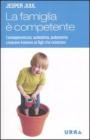 La famiglia � competente. Consapevolezza, autostima, autonomia: crescere insieme ai figli che crescono