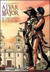 La leggenda di Eldorado. Alvar Mayor vol.1