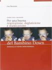 Guida per i genitori. Per una buona respirazione, deglutizione e masticazione del bambino down. Manuale di terapia miofunzionale Guida per i genitori. Per una buona respirazione, deglutizione e masticazione del bambino down. Manuale di terapia miofunzionale