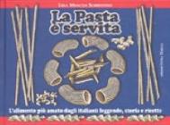 La pasta � servita. L'alimento pi� amato dagli italiani: leggende, storia e ricette