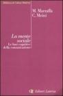 La mente sociale. Le basi cognitive della comunicazione La mente sociale. Le basi cognitive della comunicazione