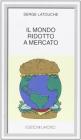 Il mondo ridotto a mercato Il mondo ridotto a mercato