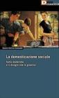 La domesticazione sociale. Sulla modernit� e il disagio che la governa