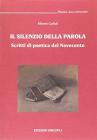 Il silenzio della parola. Scritti di poetica del Novecento