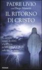 Il ritorno di Cristo. La seconda venuta di Gesù e le profezie di Medjugorje sulla fine dei tempi Il ritorno di Cristo. La seconda venuta di Gesù e le profezie di Medjugorje sulla fine dei tempi