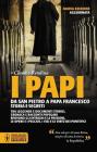 I papi. Da san Pietro a papa Francesco. Storia e segreti I papi. Da san Pietro a papa Francesco. Storia e segreti