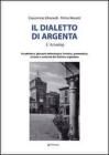 Il dialetto di Argenta. Vocabolario, glossario etimologico, fonetica, grammatica, sintassi e curiosit� del dialetto argentano