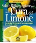 La cura del limone. Le migliori ricette per la cosmesi naturale la casa e la cucina