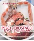 Pesci e crostacei. 50 ricette per dimagrire Pesci e crostacei. 50 ricette per dimagrire