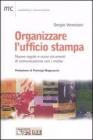 Organizzare l'ufficio stampa. Nuove regole e nuovi strumenti di comunicazione con i media