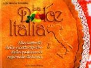 La dolce Italia. Alla scoperta delle ricette pi� tipiche della pasticceria regionale italiana