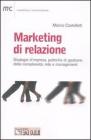 Marketing di relazione. Strategie d'impresa, politiche di gestione della complessit�, rete e management