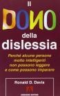 Il dono della dislessia. Perché alcune persone molto intelligenti non possono leggere e come possono imparare Il dono della dislessia. Perché alcune persone molto intelligenti non possono leggere e come possono imparare