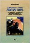 Appennino 1944: �Arrivano i lupi!�. Atti e misfatti del 4� battaglione di volontari nazifascisti fra Toscana, Marche e Romagna