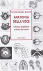 Anatomia della voce. Tecnica, tradizione, scienza del canto Anatomia della voce. Tecnica, tradizione, scienza del canto