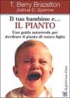 Il tuo bambino e... il pianto. Una guida autorevole per decifrare il pianto di vostro figlio Il tuo bambino e... il pianto. Una guida autorevole per decifrare il pianto di vostro figlio