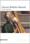 Giovan Battista Moroni. Itinerari nella pittura della realt�